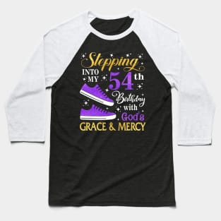 Stepping Into My 54th Birthday With God's Grace & Mercy Bday Baseball T-Shirt